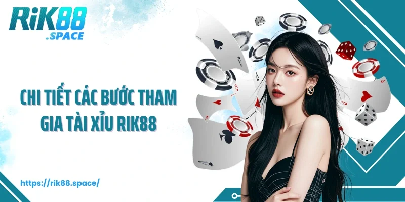 Chi tiết các bước tham gia Tài Xỉu Rik88