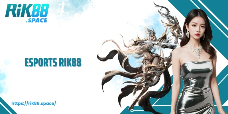 Esports Rik88 – Sảnh Chơi Cá Cược Mới Mẻ Dành Cho Hội Viên