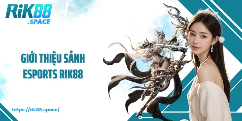 Giới thiệu sảnh Esports Rik88