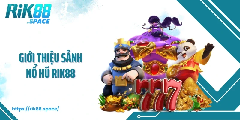 Giới thiệu sảnh nổ hũ Rik88