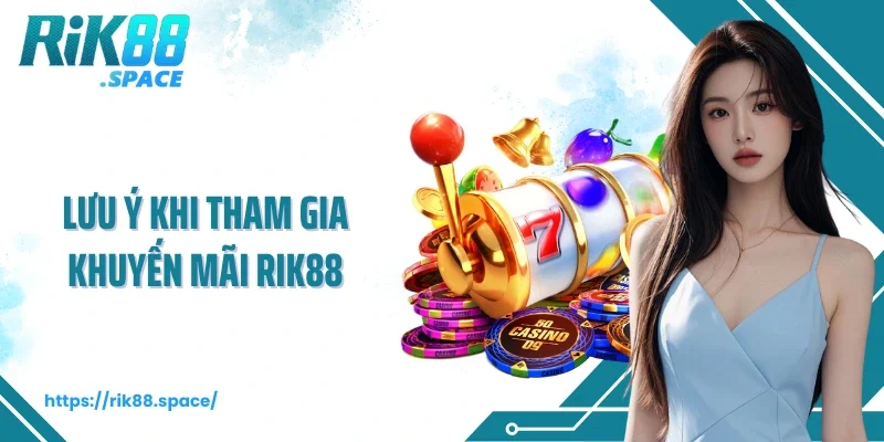 Lưu ý khi tham gia khuyến mãi Rik88
