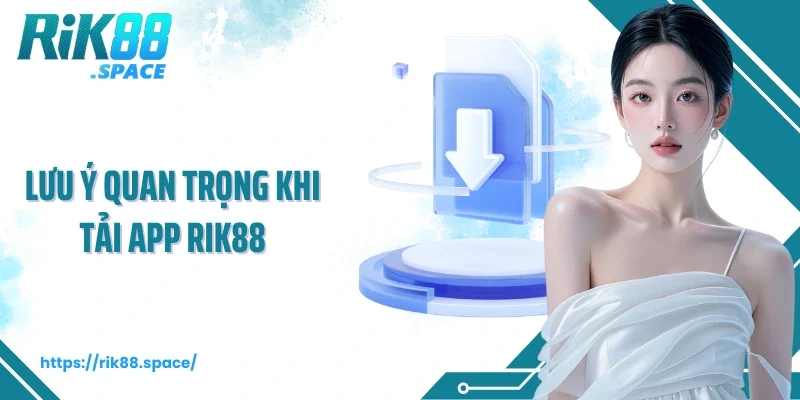 Lưu ý quan trọng khi tải app Rik88