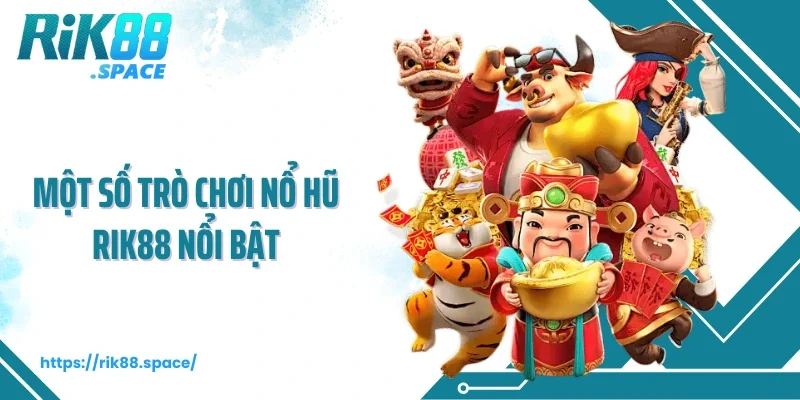 Một số trò chơi nổ hũ Rik88 nổi bật