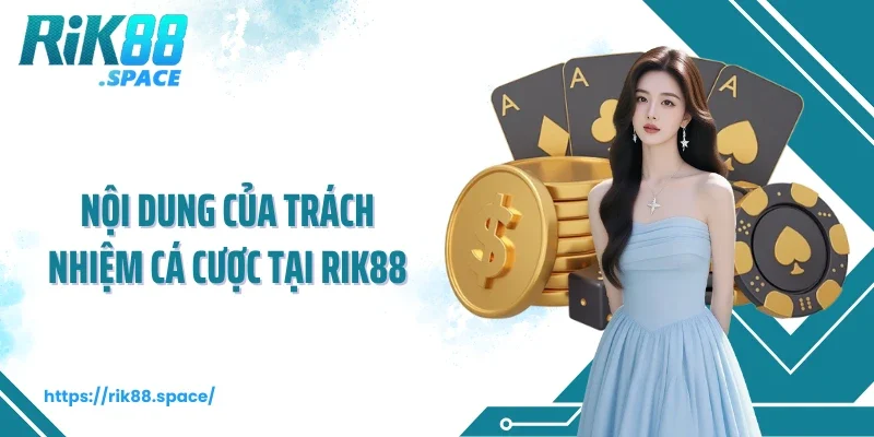 Nội dung của trách nhiệm cá cược tại Rik88