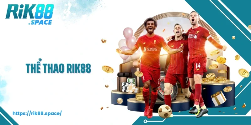 Thể Thao Rik88 – Sảnh Cược Đỉnh Cao Cho Bet Thủ Đam Mê Cá Cược