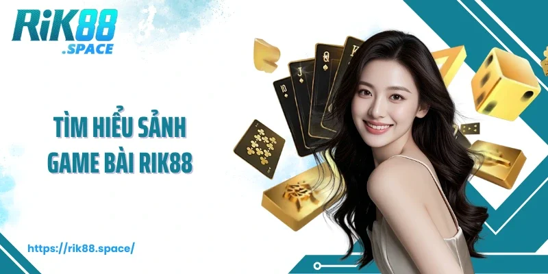 Tìm hiểu sảnh game bài Rik88