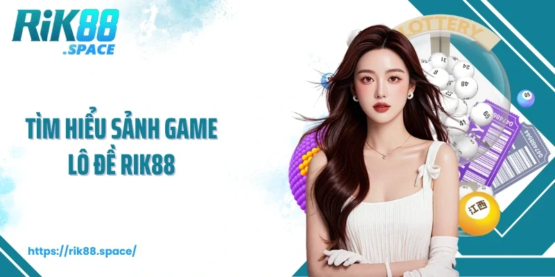 Tìm hiểu sảnh game lô đề Rik88