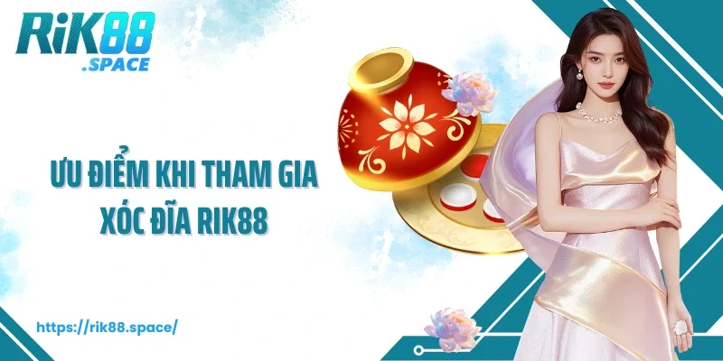 Ưu điểm khi tham gia xóc đĩa Rik88