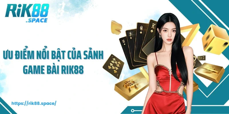 Ưu điểm nổi bật của sảnh game bài Rik88